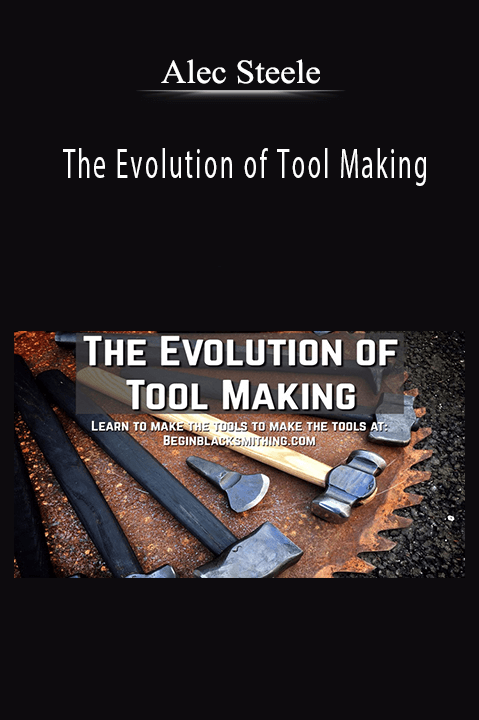 The Evolution of Tool Making – Alec Steele