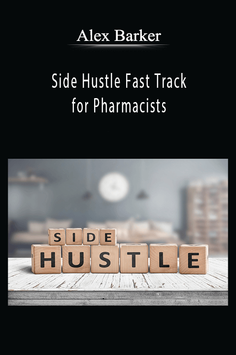 Side Hustle Fast Track for Pharmacists – Alex Barker