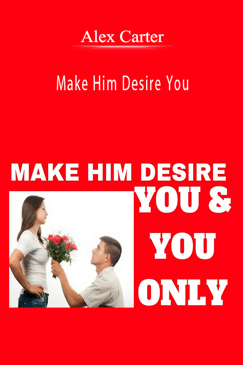 Make Him Desire You – Alex Carter