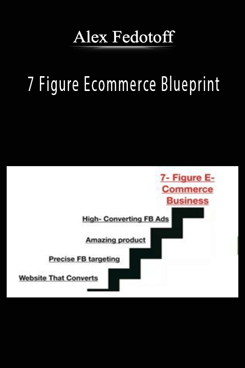 7 Figure Ecommerce Blueprint – Alex Fedotoff