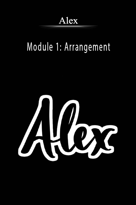 Module 1: Arrangement – Alex