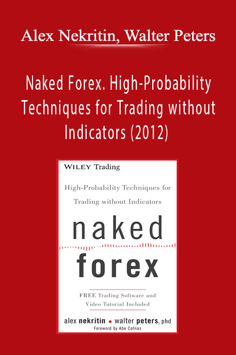 Alex Nekritin, Walter Peters - Naked Forex. High-Probability Techniques for Trading without Indicators (2012)