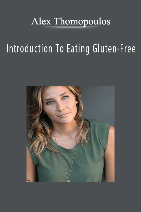 Introduction To Eating Gluten–Free – Alex Thomopoulos