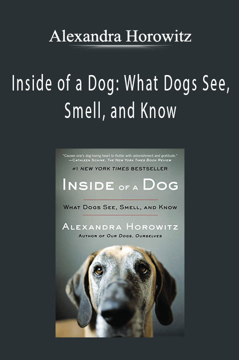 Alexandra Horowitz - Inside of a Dog: What Dogs See, Smell, and Know