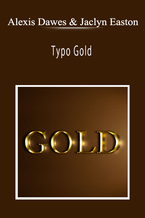 Alexis Dawes & Jaclyn Easton - Typo Gold