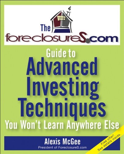 Alexis McGee - The Foreclosures.com Guide to Advanced Investing Techniques