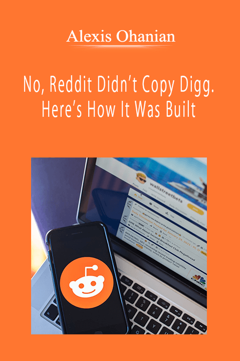 Alexis Ohanian - No, Reddit Didn’t Copy Digg. Here’s How It Was Built