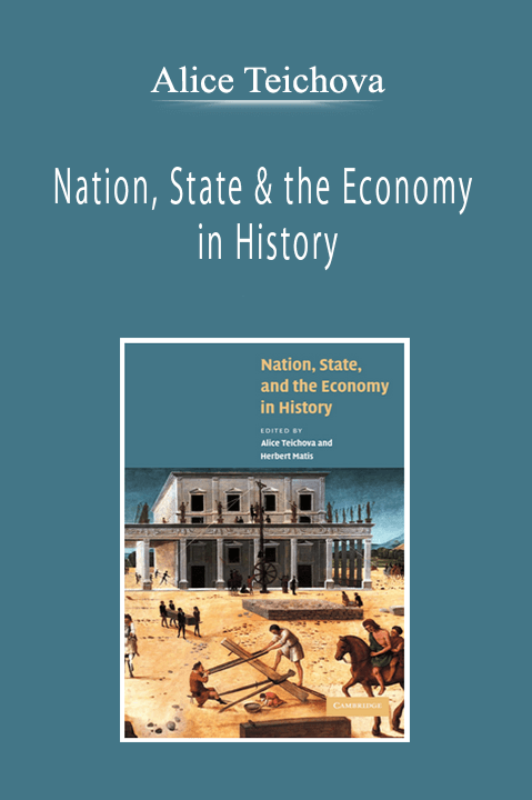 Alice Teichova - Nation, State & the Economy in History