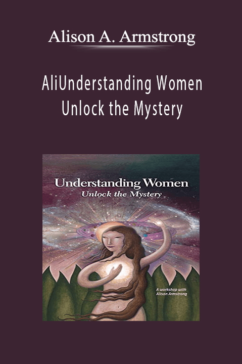 Understanding Women Unlock the Mystery – Alison A. Armstrong