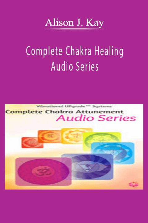 Complete Chakra Healing Audio Series – Alison J. Kay