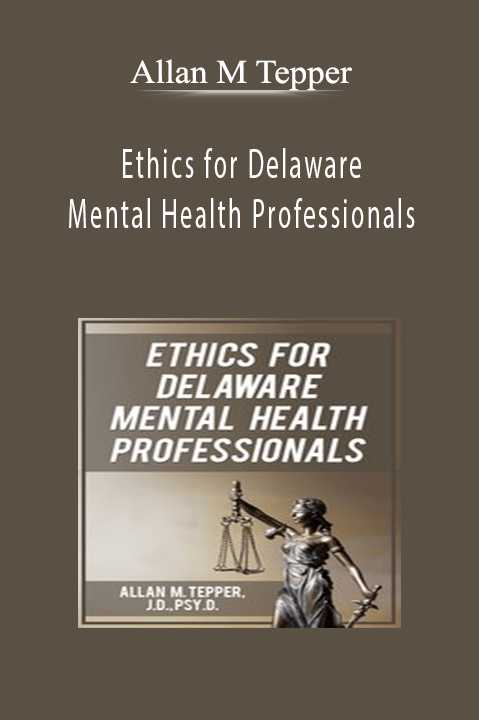 Ethics for Delaware Mental Health Professionals – Allan M Tepper