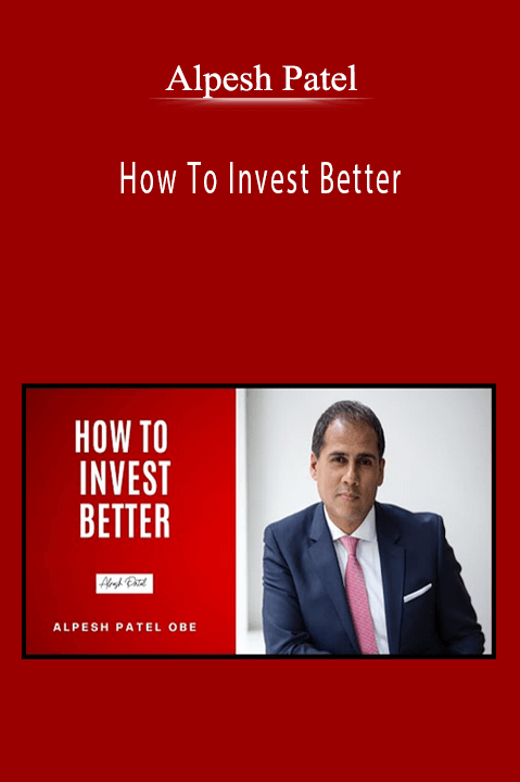 Alpesh Patel - How To Invest Better