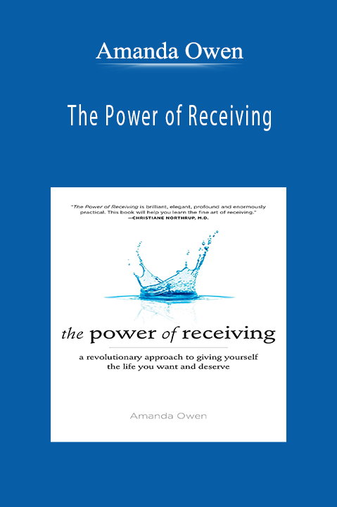 The Power of Receiving: A Revolutionary Approach to Giving Yourself the Life You Want and Deserve – Amanda Owen