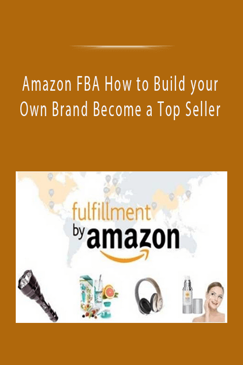 Amazon FBA How to Build your Own Brand Become a Top Seller