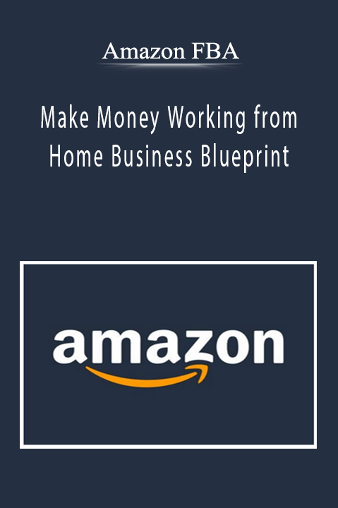 Amazon FBA - Make Money Working from Home Business Blueprint