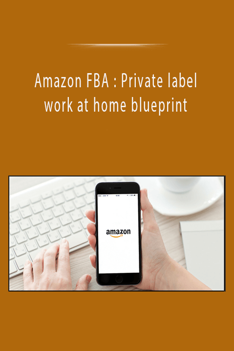 Amazon FBA : Private label work at home blueprint