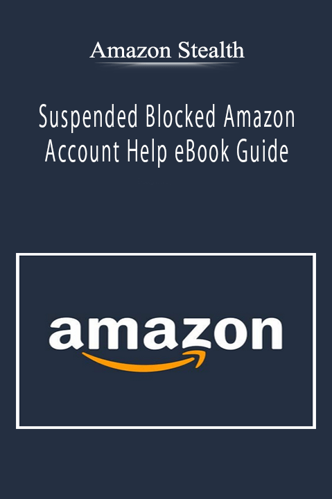 Amazon Stealth - Suspended Blocked Amazon Account Help eBook Guide