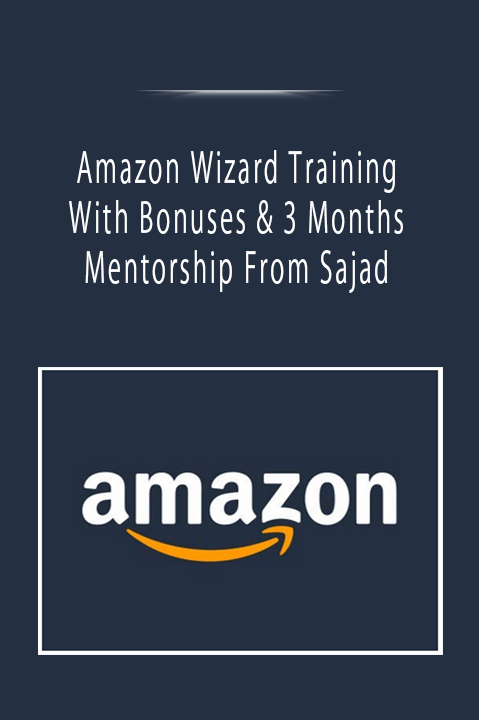 Amazon Wizard Training With Bonuses & 3 Months Mentorship From Sajad