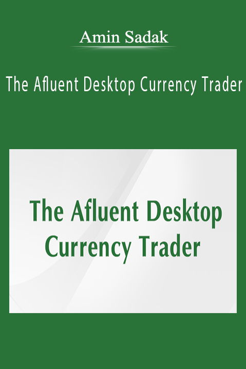 The Afluent Desktop Currency Trader – Amin Sadak