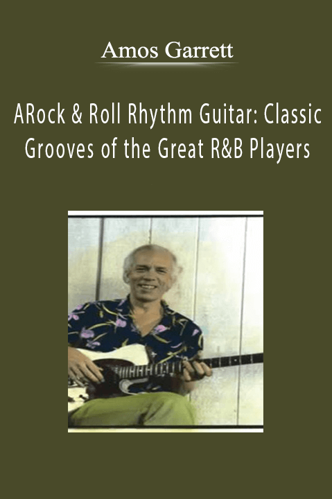 Rock & Roll Rhythm Guitar: Classic Grooves of the Great R&B Players – Amos Garrett