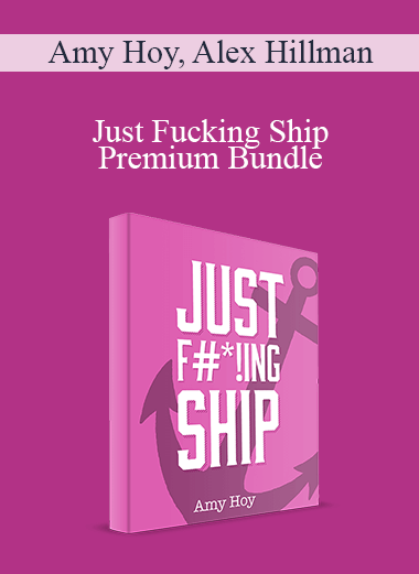 Just Fucking Ship – Premium Bundle – Amy Hoy