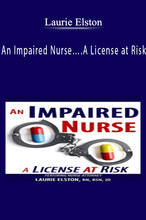 Laurie Elston – An Impaired Nurse….A License at Risk