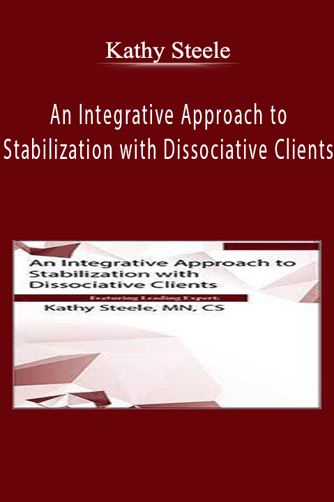 Kathy Steele – An Integrative Approach to Stabilization with Dissociative Clients