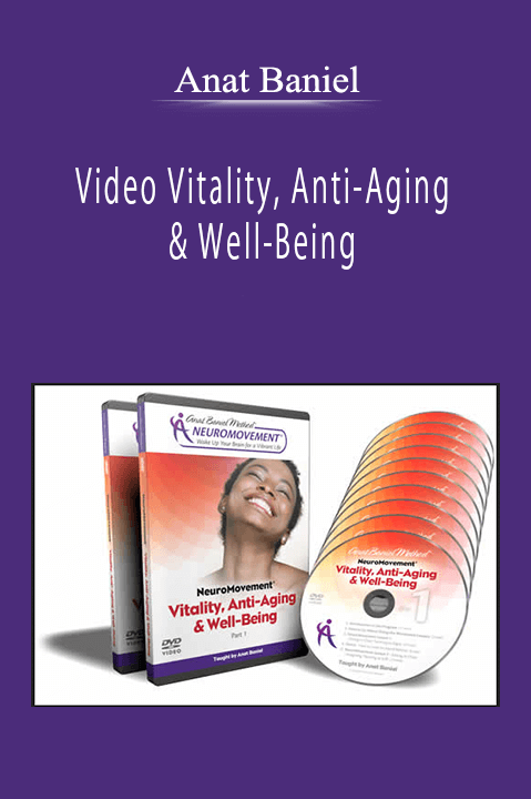 Anat Baniel - Video Vitality, Anti-Aging & Well-Being