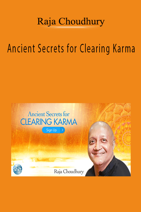 Ancient Secrets for Clearing Karma With Raja Choudhury