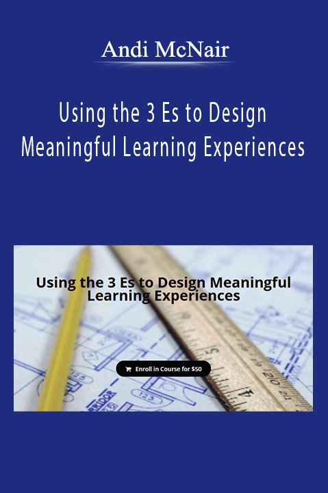 Andi McNair - Using the 3 Es to Design Meaningful Learning Experiences