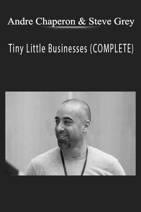 Tiny Little Businesses (COMPLETE) – Andre Chaperon & Steve Grey