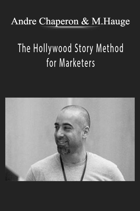 The Hollywood Story Method for Marketers – Andre Chaperon and Michael Hauge