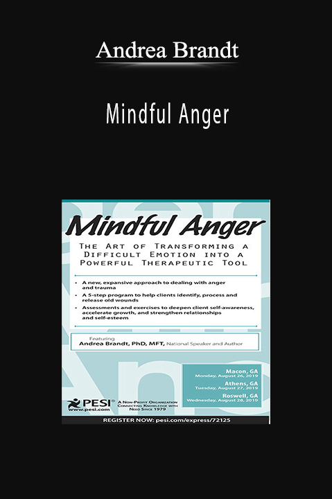 Mindful Anger: The Art of Transforming a Difficult Emotion into a Powerful Therapeutic Tool – Andrea Brandt