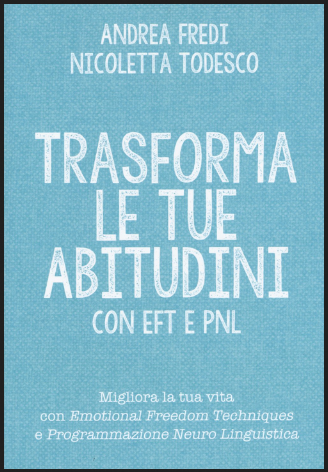 Andrea Fredi, Nicoletta Todesco - Trasforma le tue Abitudini con EFT e PNL