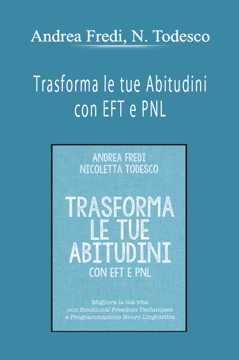 Andrea Fredi, Nicoletta Todesco - Trasforma le tue Abitudini con EFT e PNL