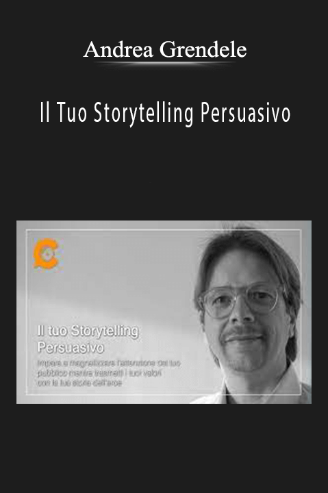 Il Tuo Storytelling Persuasivo – Andrea Grendele