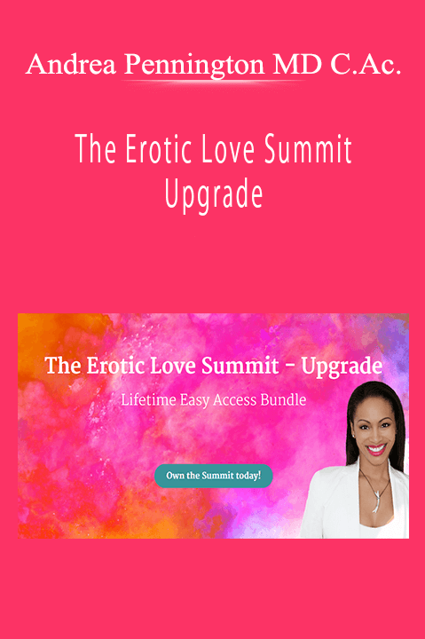 Andrea Pennington MD C.Ac. - The Erotic Love Summit - Upgrade