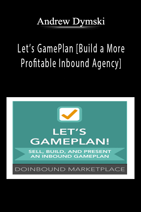 Let’s GamePlan [Build a More Profitable Inbound Agency] – Andrew Dymski