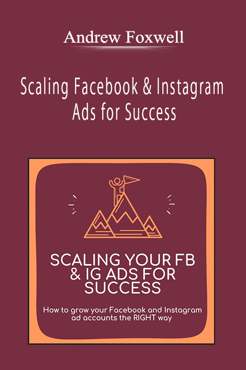 Andrew Foxwell - Scaling Facebook & Instagram Ads for Success