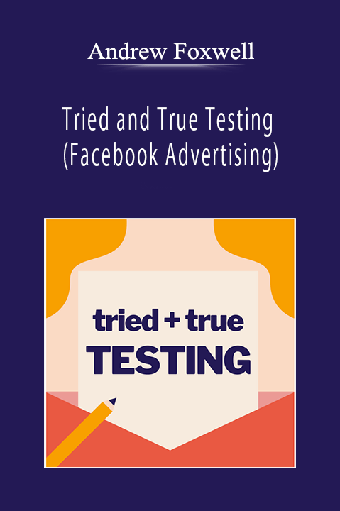 Andrew Foxwell - Tried and True Testing (Facebook Advertising)