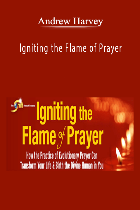 Igniting the Flame of Prayer – Andrew Harvey