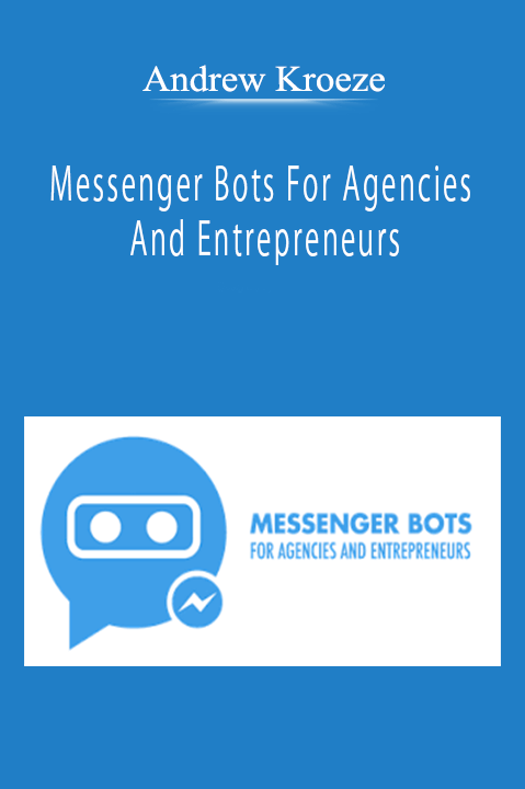 Andrew Kroeze - Messenger Bots For Agencies And Entrepreneurs