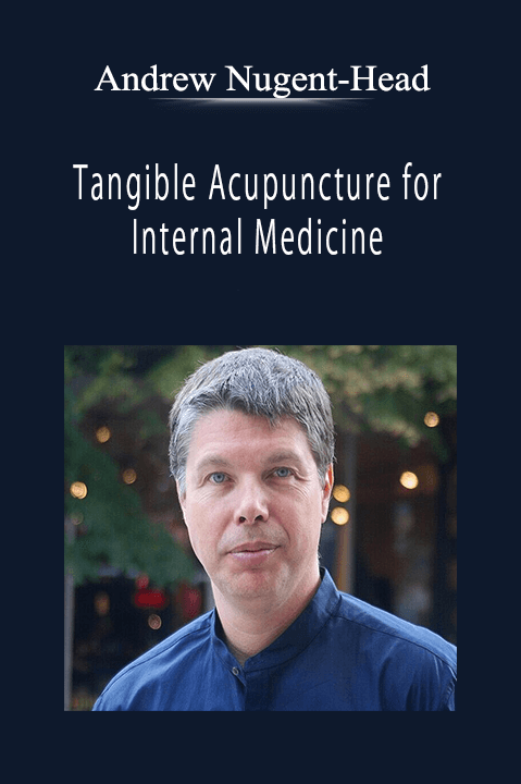 Andrew Nugent-Head - Tangible Acupuncture for Internal Medicine