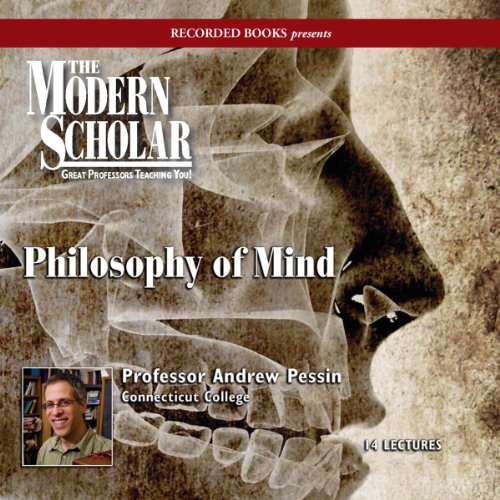 Andrew Pessin - Philosophy Of Mind (The Modern Scholar)