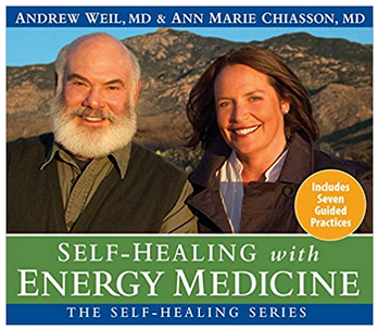 Andrew Weil & Ann Marie Chiasson - Self-Healing with Energy Medicine