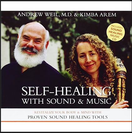 Andrew Weil & Kimba Arem - Self-Healing with Sound and Music