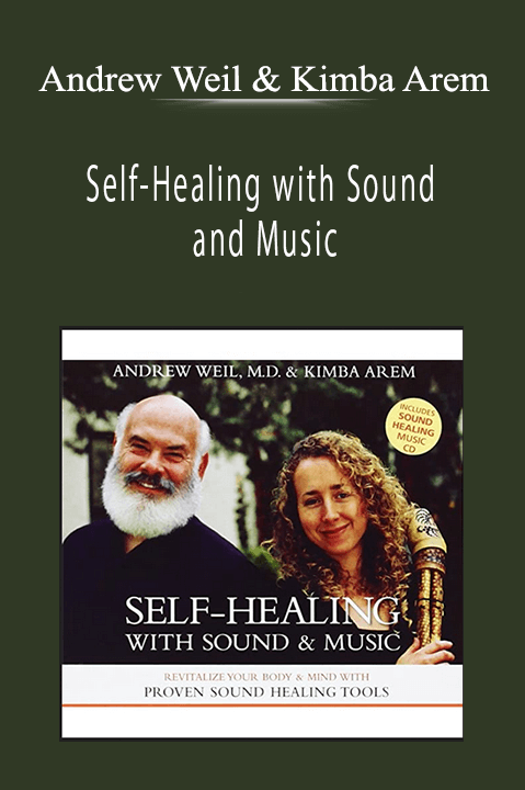 Andrew Weil & Kimba Arem - Self-Healing with Sound and Music