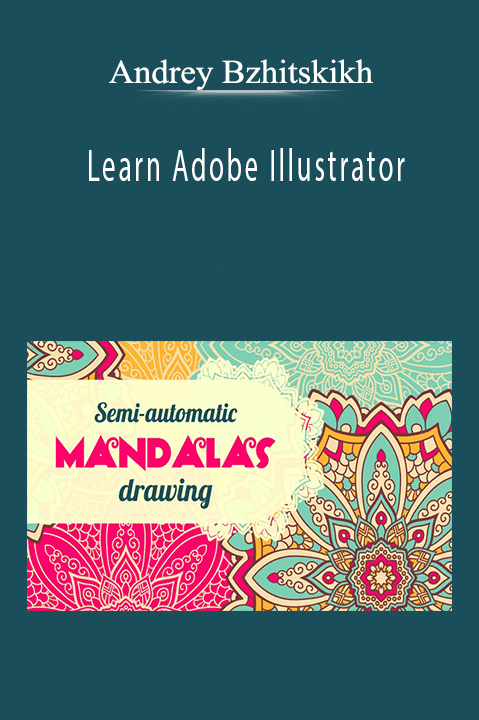 Andrey Bzhitskikh - Learn Adobe Illustrator: Semi-Automatic Mandalas Drawing