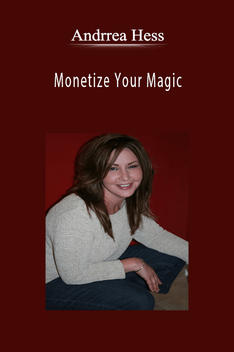 Monetize Your Magic – Andrrea Hess