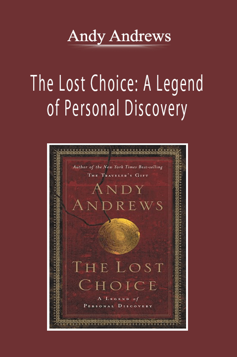 Andy Andrews - The Lost Choice: A Legend of Personal Discovery